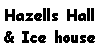 Text Box: Hazells Hall
& Ice house